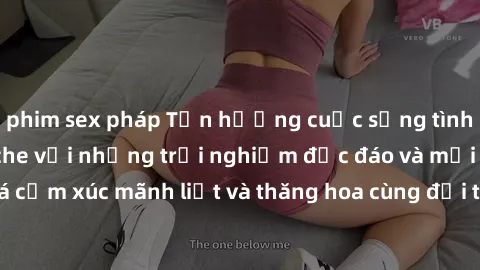 phim sex pháp Tận hưởng cuộc sống tình dục online không che với những trải nghiệm độc đáo và mới lạ. Khám phá cảm xúc mãnh liệt và thăng hoa cùng đối tác tại các trang web chuyên nghiệp.