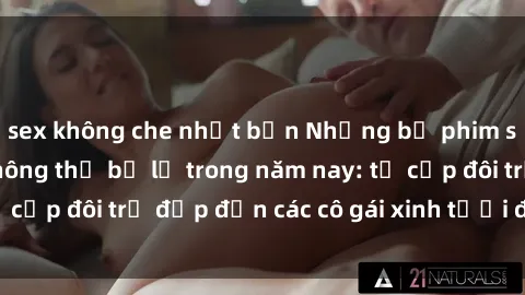 sex không che nhật bản Những bộ phim sex JAV hot nhất không thể bỏ lỡ trong năm nay: từ cặp đôi trẻ đẹp đến các cô gái xinh tươi đầy sức hút.