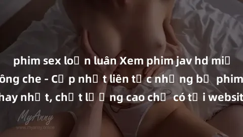 phim sex loạn luân Xem phim jav hd miễn phí đỉnh cao không che - Cập nhật liên tục những bộ phim sex hay nhất, chất lượng cao chỉ có tại website chuyên nghiệp hàng đầu.