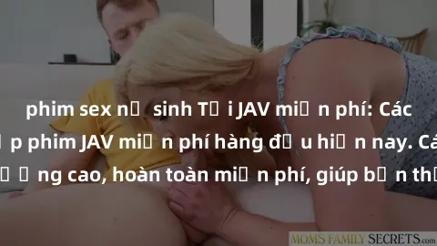 phim sex nữ sinh Tải JAV miễn phí: Các trang web cung cấp phim JAV miễn phí hàng đầu hiện nay. Các tác phẩm chất lượng cao, hoàn toàn miễn phí, giúp bạn thỏa mãn niềm đam mê mà không tốn kém.